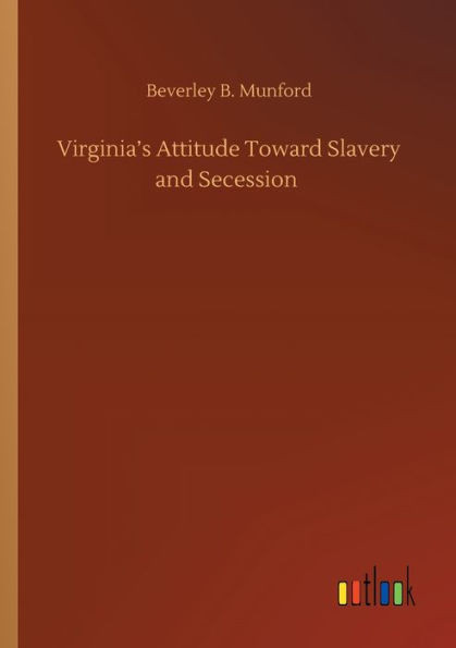 Virginia's Attitude Toward Slavery And Secession