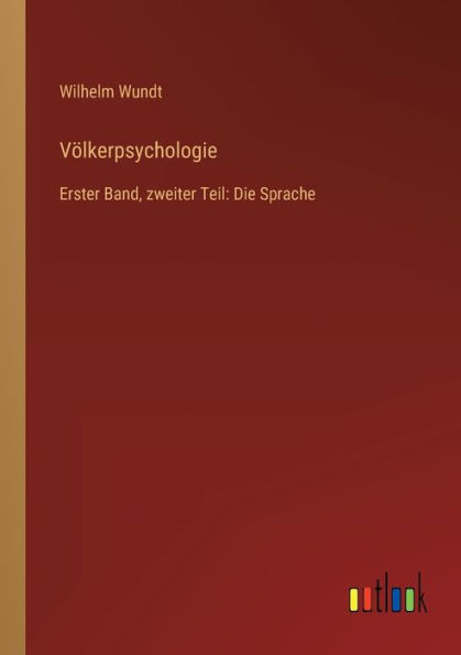 Völkerpsychologie: Erster Band, Zweiter Teil: Die Sprache (German Edition)