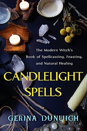 Candlelight Spells: The Modern Witch'S Book Of Spellcasting, Feasting, And Natural Healing