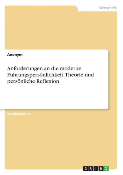 Anforderungen An Die Moderne Führungspersönlichkeit. Theorie Und Persönliche Reflexion (German Edition)