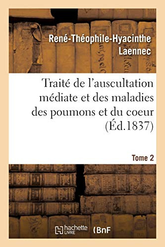 Trait·De L'Auscultation M?iate Et Des Maladies Des Poumons Et Du Coeur. Tome 2 (French Edition)