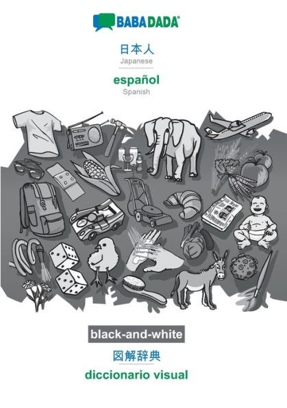Babadada Black-And-White, Japanese (In Japanese Script) - Español, Visual Dictionary (In Japanese Script) - Diccionario Visual: Japanese (In Japanese ... Spanish, Visual Dictionary (Japanese Edition)