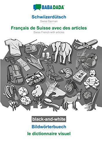 Babadada Black-And-White, Schwiizerdütsch - Français De Suisse Avec Des Articles, Bildwörterbuech - Le Dictionnaire Visuel: Swiss German - Swiss ... Visual Dictionary (Swiss German Edition)