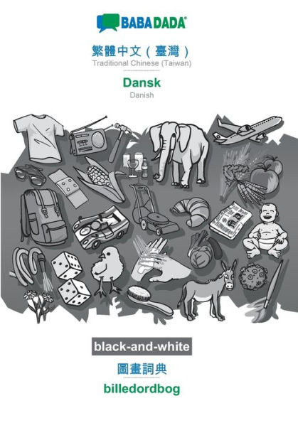 Babadada Black-And-White, Traditional Chinese (Taiwan) (In Chinese Script) - Dansk, Visual Dictionary (In Chinese Script) - Billedordbog: Traditional ... - Danish, Visual Dictionary (Chinese Edition)