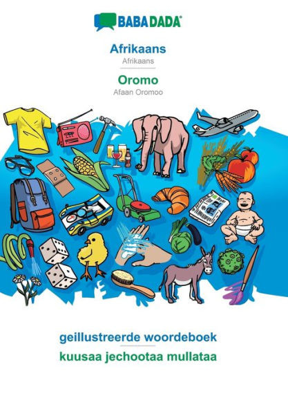 Babadada, Afrikaans - Oromo, Geillustreerde Woordeboek - Kuusaa Jechootaa Mullataa: Afrikaans - Afaan Oromoo, Visual Dictionary (Afrikaans Edition)