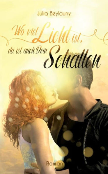 Wo Viel Licht Ist, Da Ist Auch Dein Schatten (German Edition)