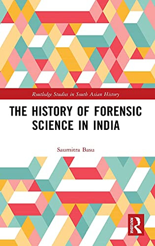 The History Of Forensic Science In India (Routledge Studies In South Asian History)