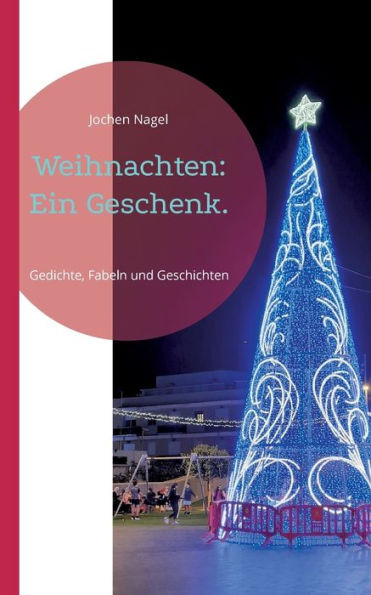 Weihnachten: Ein Geschenk.: Gedichte, Fabeln Und Geschichten (German Edition)