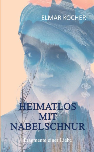 Heimatlos Mit Nabelschnur: Fragmente Einer Liebe (German Edition)