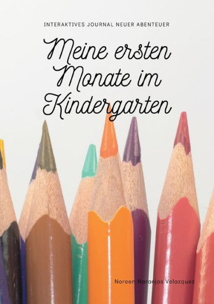 Meine Ersten Monate Im Kindergarten: Interaktives Journal Neuer Abenteuer (German Edition)