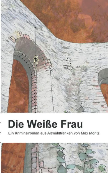 Die Weiße Frau: Ein Kriminalroman Aus Altmühlfranken (German Edition)