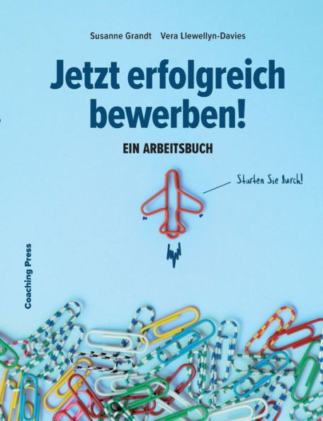 Jetzt Erfolgreich Bewerben!: Ein Arbeitsbuch (German Edition)