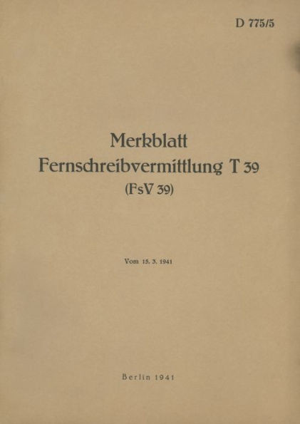 D 775/5 Merkblatt Fernschreibvermittlung T 39 (Fsv 39): 1941 - Neuauflage 2022 (German Edition)