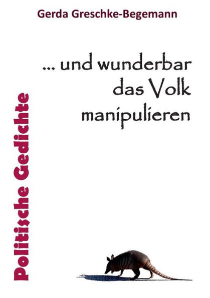 ... Und Wunderbar Das Volk Manipulieren: Politische Gedichte (German Edition)