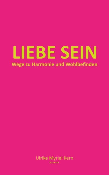 Liebe Sein: Wege Zu Harmonie Und Wohlbefinden (German Edition)