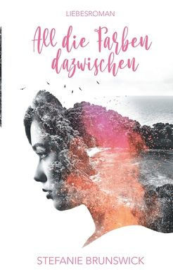 All Die Farben Dazwischen: Ein Spannender Liebesroman Am Meer (German Edition)