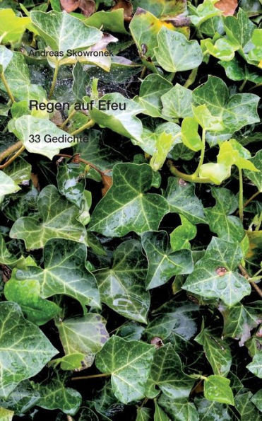 Regen Auf Efeu: 33 Gedichte (German Edition)