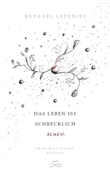 Das Leben Ist Schrecklich Schön: Pragmatische Poesie (German Edition)