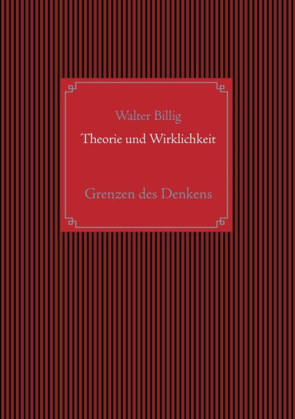 Theorie Und Wirklichkeit: Grenzen Des Denkens (German Edition)