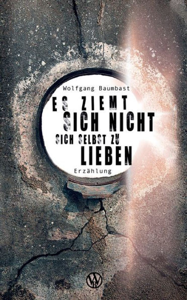 Es Ziemt Sich Nicht Sich Selbst Zu Lieben: Das Ehrlichste Buch Über Die Liebe (German Edition)