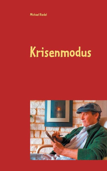 Krisenmodus: Ein Irrweg Zwischen Selbstzweifel Und Angst (German Edition)