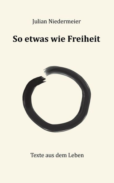 So Etwas Wie Freiheit: Texte Aus Dem Leben (German Edition)