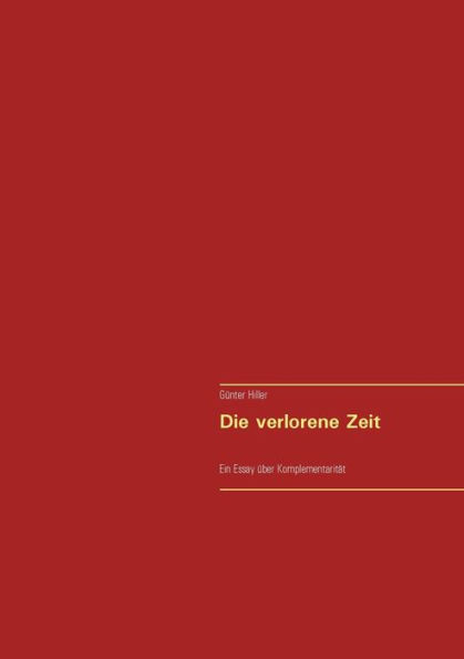 Die Verlorene Zeit: Ein Essay Über Komplementarität (German Edition)