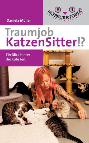 Traumjob Katzensitter: Ein Blick Hinter Die Kulissen (German Edition)