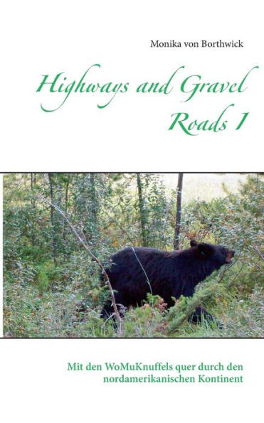 Highways And Gravel Roads I: Mit Den Womuknuffels Quer Durch Den Nordamerikanischen Kontinent (German Edition)