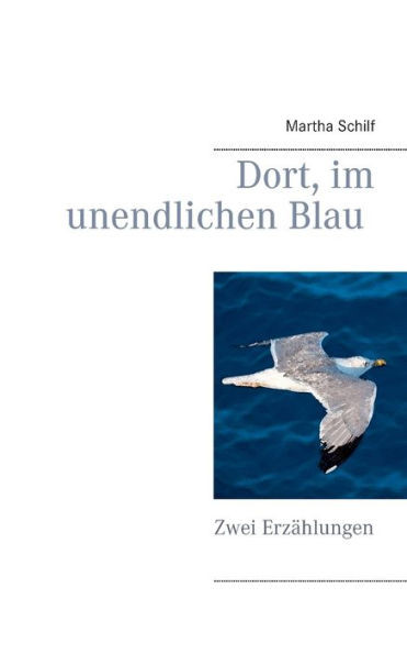 Dort, Im Unendlichen Blau: Zwei Erzählungen (German Edition)