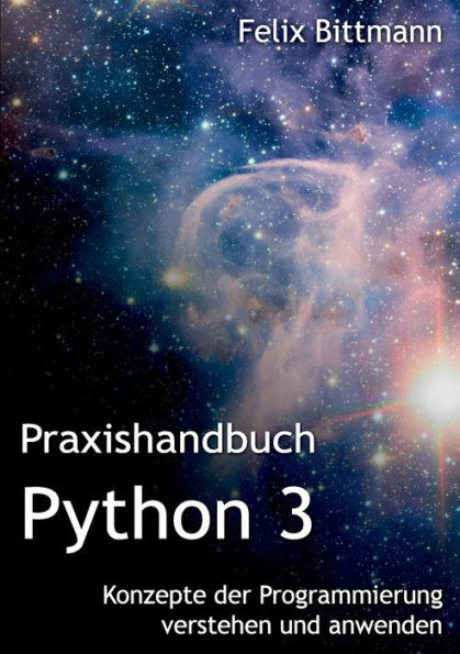 Praxishandbuch Python 3: Konzepte Der Programmierung Verstehen Und Anwenden (German Edition)