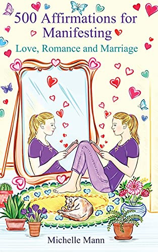 500 Affirmations For Manifesting Love, Romance And Marriage