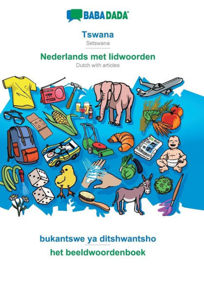Babadada, Tswana - Nederlands Met Lidwoorden, Bukantswe Ya Ditshwantsho - Het Beeldwoordenboek: Setswana - Dutch With Articles, Visual Dictionary (Setswana Edition)