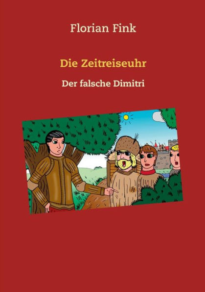 Die Zeitreiseuhr: Der Falsche Dimitri (German Edition)