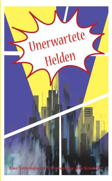 Unerwartete Helden: Eine Anthologie Der Schreibwerkstatt Die Kraniche (German Edition)