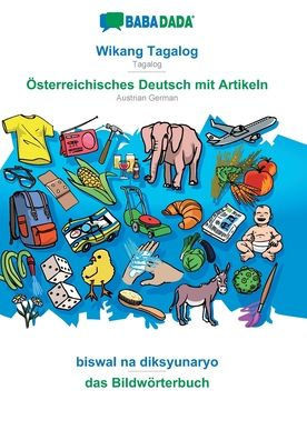Babadada, Wikang Tagalog - Österreichisches Deutsch Mit Artikeln, Biswal Na Diksyunaryo - Das Bildwörterbuch: Tagalog - Austrian German, Visual Dictionary (Tagalog Edition)