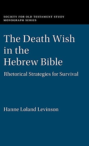 The Death Wish In The Hebrew Bible: Rhetorical Strategies For Survival (Society For Old Testament Study Monographs)