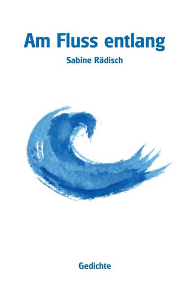Am Fluss Entlang: Gedichte (German Edition)