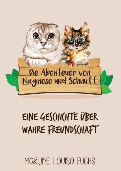 Die Abenteuer Von Naginoso Und Schnuff: Eine Geschichte Über Wahre Freundschaft (German Edition)