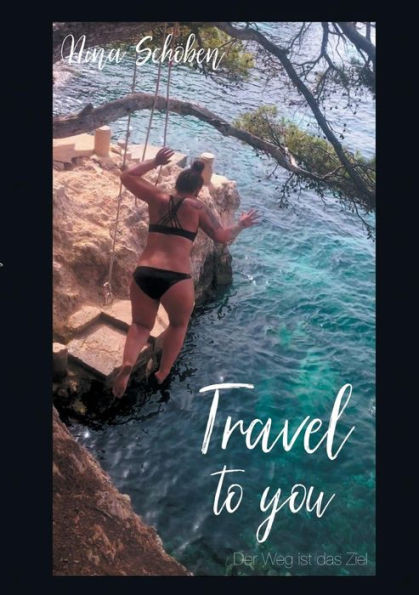 Travel To You: Der Weg Ist Das Ziel (German Edition)
