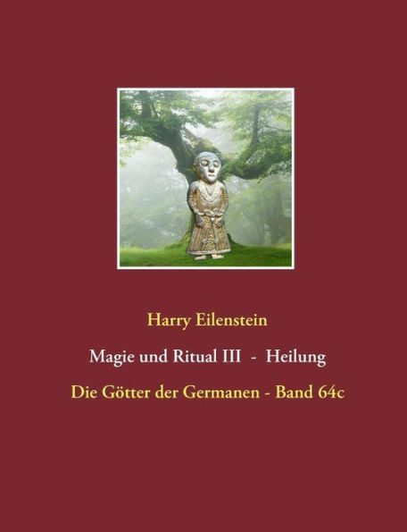 Magie Und Ritual Iii - Heilung: Die Götter Der Germanen - Band 64C (German Edition)
