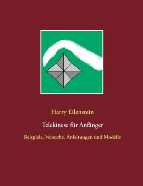Telekinese Für Anfänger: Beispiele, Versuche, Anleitungen Und Modelle (German Edition)