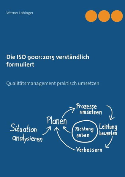 Die Iso 9001:2015 Verständlich Formuliert: Qualitätsmanagement Praktisch Umsetzen (German Edition)