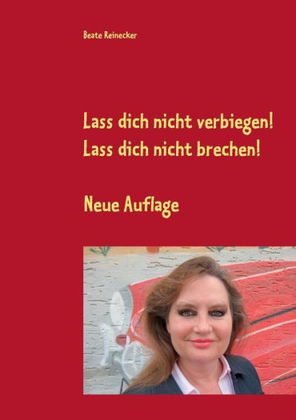 Lass Dich Nicht Verbiegen! Lass Dich Nicht Brechen!: Ratschläge & Ermutigungen Aus Der Praktischen Philosophie - Verbesserte Auflage (German Edition)