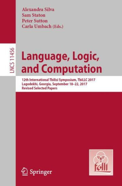 Language, Logic, And Computation: 12Th International Tbilisi Symposium, Tbillc 2017, Lagodekhi, Georgia, September 18-22, 2017, Revised Selected ... Computer Science And General Issues)