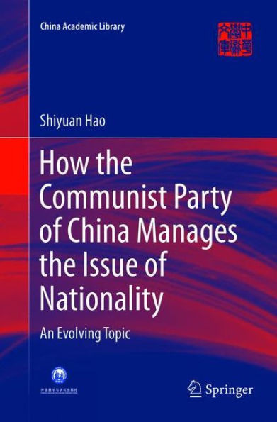 How The Communist Party Of China Manages The Issue Of Nationality: An Evolving Topic (China Academic Library)