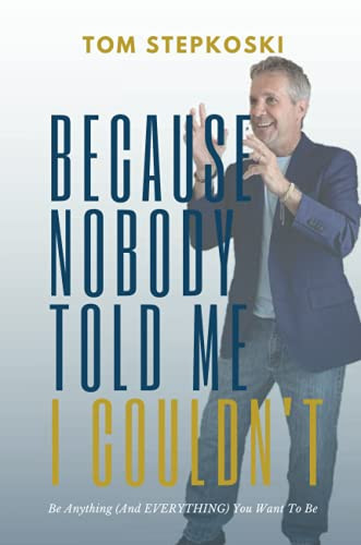 Because Nobody Told Me I Couldn'T: Be Anything (And Everything) You Want To Be