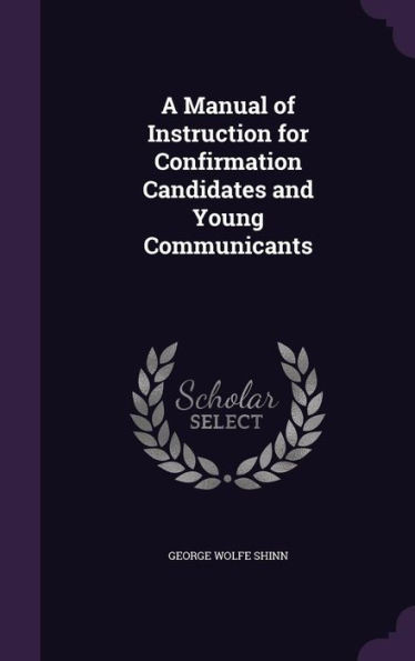 A Manual Of Instruction For Confirmation Candidates And Young Communicants