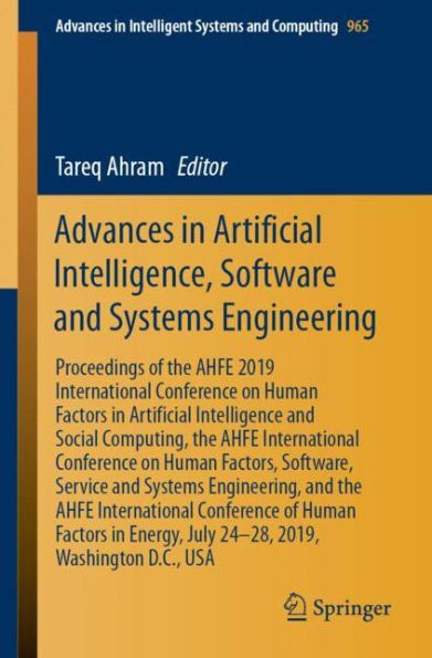 Advances In Artificial Intelligence, Software And Systems Engineering: Proceedings Of The Ahfe 2019 International Conference On Human Factors In ... In Intelligent Systems And Computing, 965)