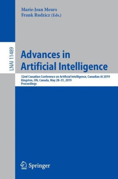 Advances In Artificial Intelligence: 32Nd Canadian Conference On Artificial Intelligence, Canadian Ai 2019, Kingston, On, Canada, May 28?31, 2019, ... (Lecture Notes In Computer Science, 11489)